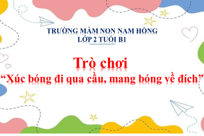 2B1-Trò chơi “Xúc bóng đi qua cầu, mang bóng về đích”