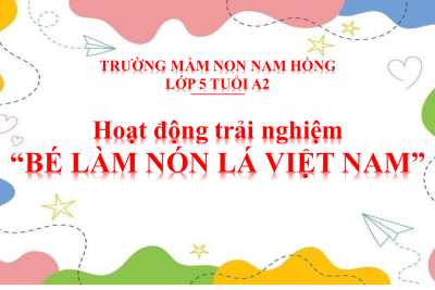 5A2- HOẠT ĐỘNG TRẢI NGHIỆM “BÉ LÀM NÓN LÁ VIỆT NAM”
