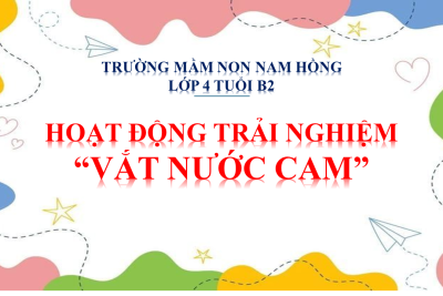 4B2- HOẠT ĐỘNG TRẢI NGHIỆM “VẮT NƯỚC CAM”