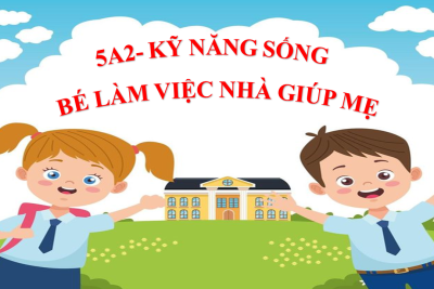5A2- KĨ NĂNG SỐNG “BÉ LÀM VIỆC NHÀ GIÚP MẸ”