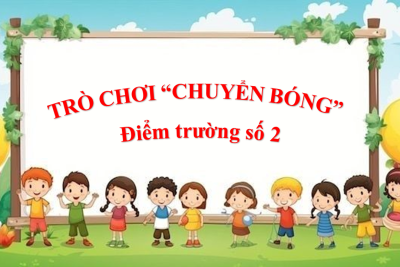 TRÒ CHƠI “CHUYỂN BÓNG” ĐIỂM TRƯỜNG SỐ 2 – Hưởng ứng ngày 20/11/2025