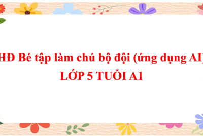 5A1- HĐ Bé tập làm chú bộ đội (ứng dụng AI)