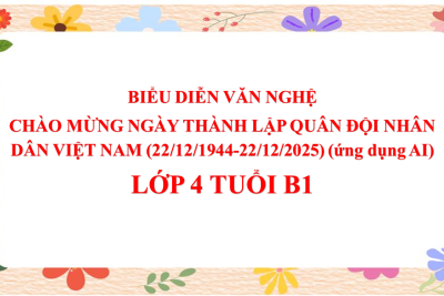 4B1- BIỂU DIỄN VĂN NGHỆ CHÀO MỪNG NGÀY THÀNH LẬP QUÂN ĐỘI NHÂN DÂN VIỆT NAM (22/12/1944-22/12/2025) (ứng dụng AI)