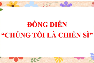 ĐỒNG DIỄN “CHÚNG TÔI LÀ CHIẾN SĨ”