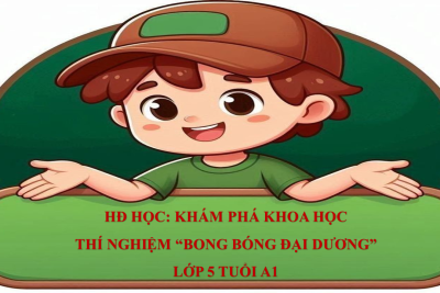 HĐKPKH 5A1 – THÍ NGHIỆM “BONG BÓNG ĐẠI DƯƠNG”