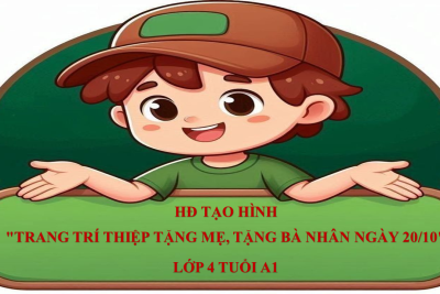 4A1 – HĐ TẠO HÌNH “TRANG TRÍ THIỆP TẶNG MẸ, TẶNG BÀ NHÂN NGÀY 20/10”