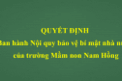 Quyết định Ban hành Nội quy bảo vệ bí mật nhà nước của trường Mầm non Nam Hồng